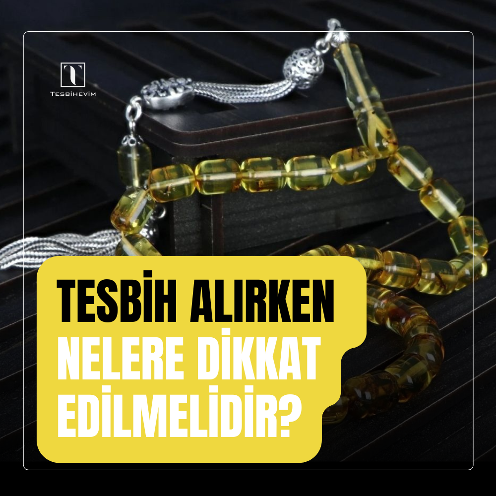 Tesbih Alırken Nelere Dikkat Edilmelidir? | Tesbih Seçimi ve Bakımı Rehberi