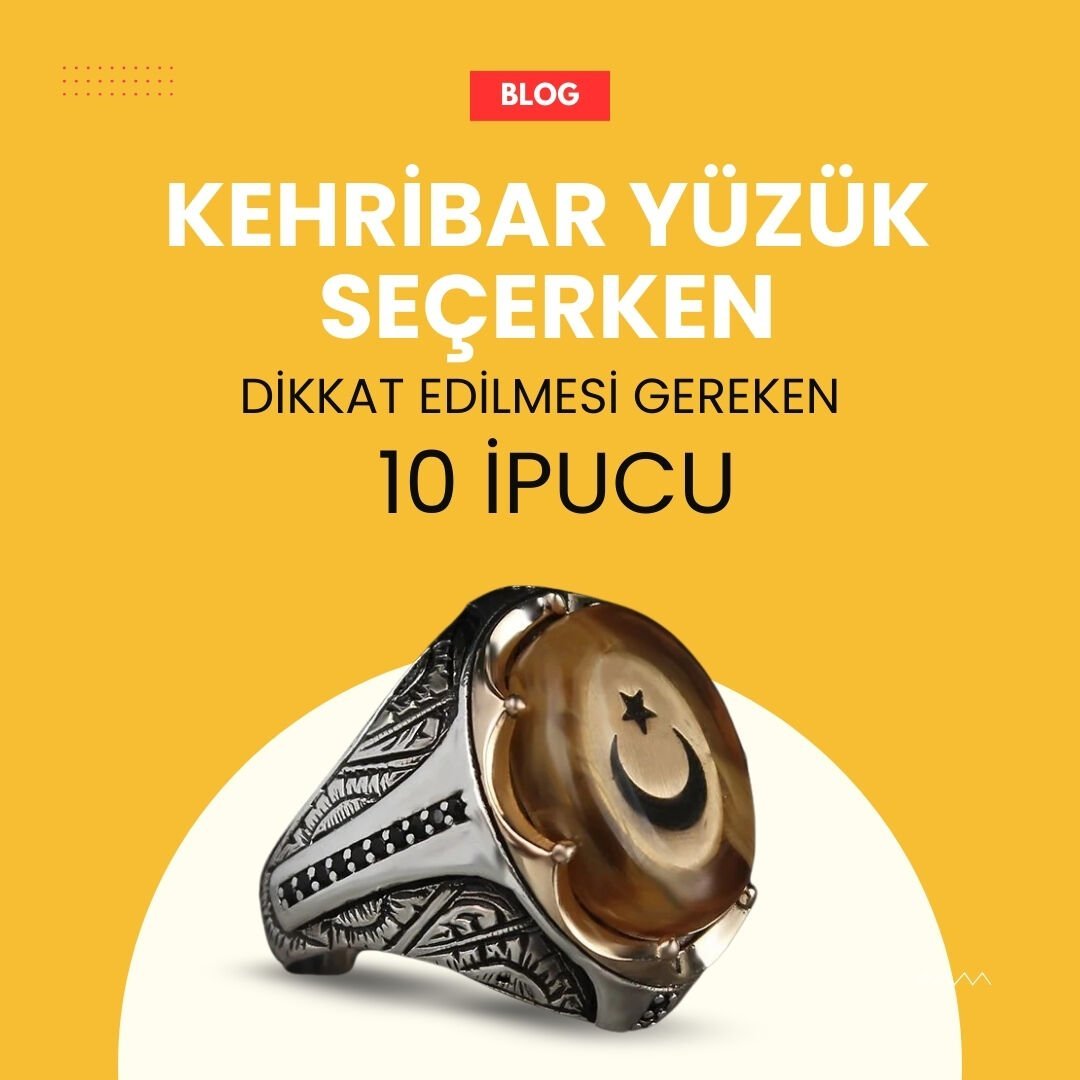 Kehribar Yüzük Seçerken Dikkat Edilmesi Gereken 10 İpucu