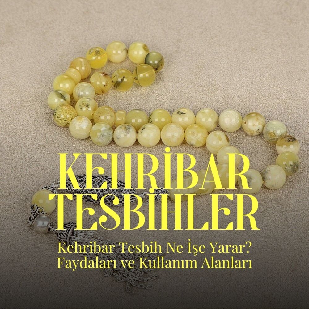 Kehribar Tesbih Ne İşe Yarar? Faydaları ve Kullanım Alanları